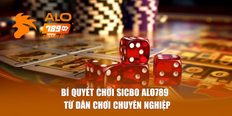 Bí quyết chơi Sicbo Alo789 từ dân chơi chuyên nghiệp